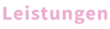 Leistungen